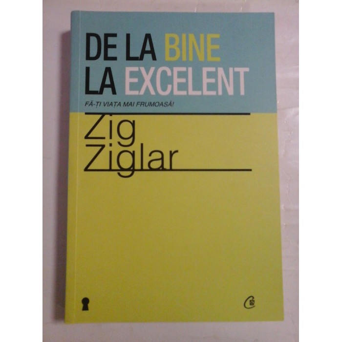   DE  LA  BINE  LA  EXCELENT  * Fa-ti viata mai frumoasa!  -  ZIG  ZIGLAR 